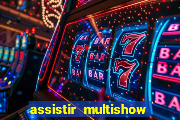 assistir multishow online gratis